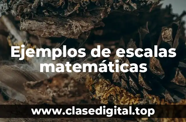 Ejemplos de escalas matemáticas