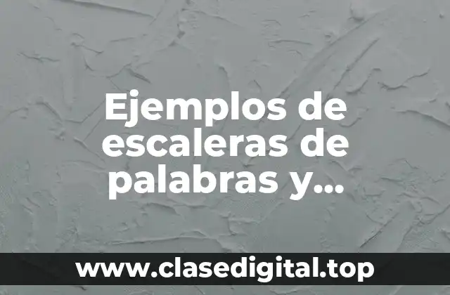 Ejemplos de escaleras de palabras y Significado