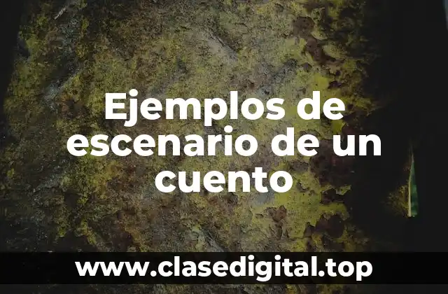 Ejemplos de escenario de un cuento
