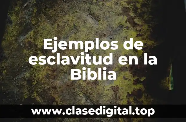 Ejemplos de esclavitud en la Biblia