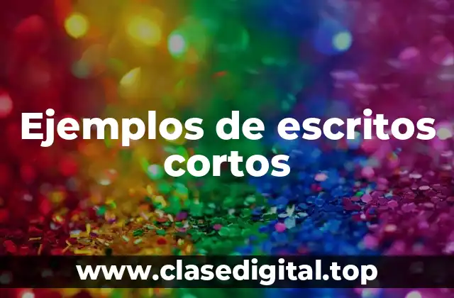 Ejemplos de escritos cortos