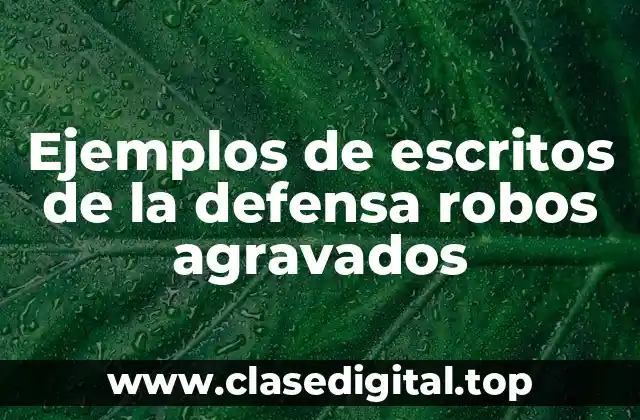 Ejemplos de escritos de la defensa robos agravados