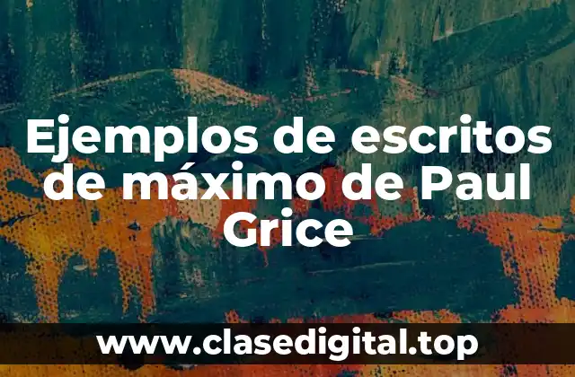 Ejemplos de escritos de máximo de Paul Grice