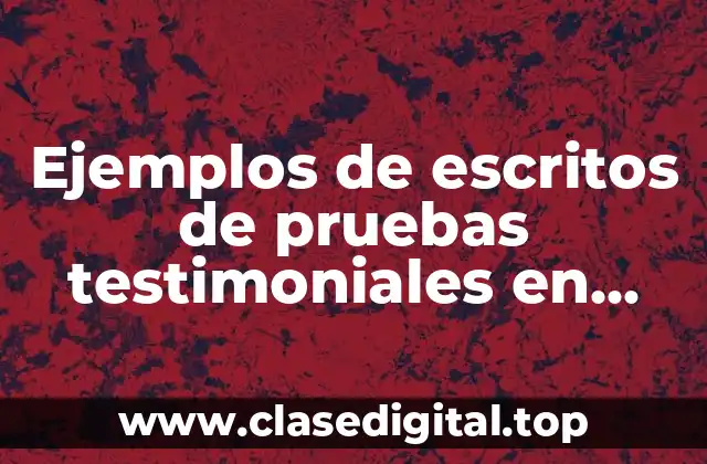 Ejemplos de escritos de pruebas testimoniales en juicios laborales