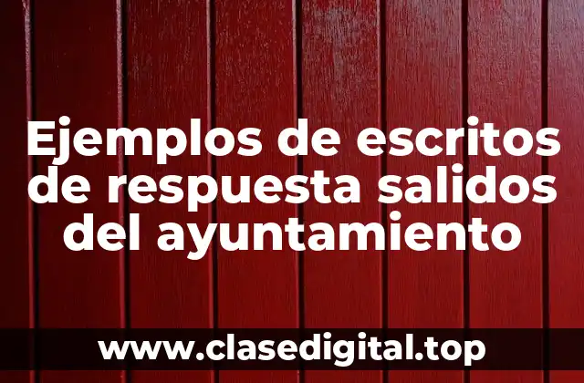 Ejemplos de escritos de respuesta salidos del ayuntamiento