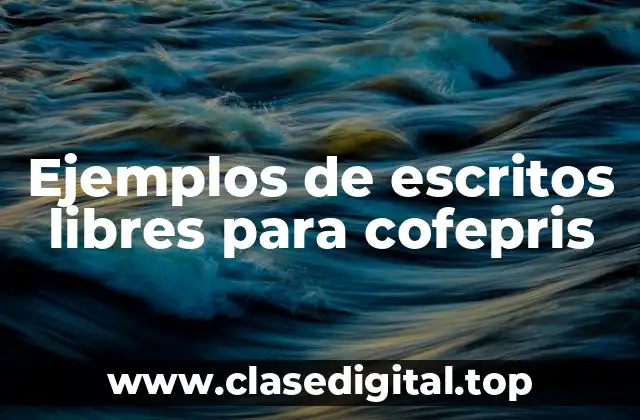 Ejemplos de escritos libres para cofepris