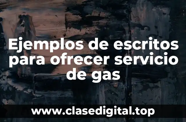 Ejemplos de escritos para ofrecer servicio de gas