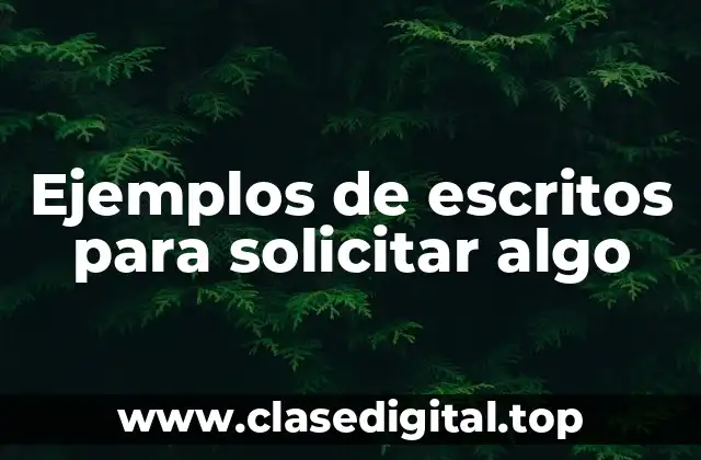 Ejemplos de escritos para solicitar algo