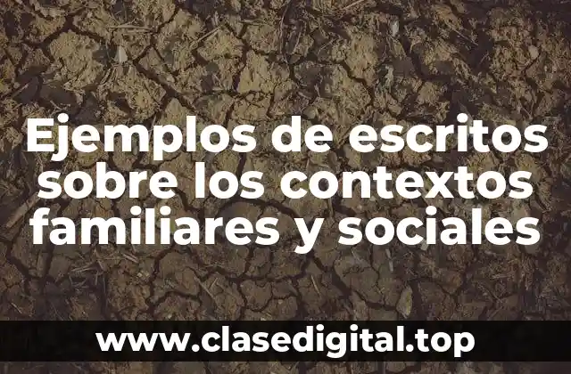 Ejemplos de escritos sobre los contextos familiares y sociales