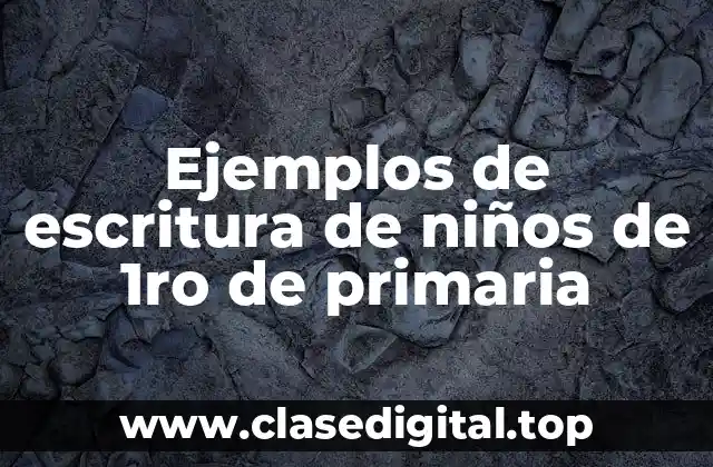 Ejemplos de escritura de niños de 1ro de primaria
