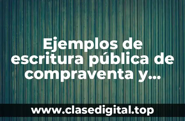 Ejemplos de escritura pública de compraventa y Significado