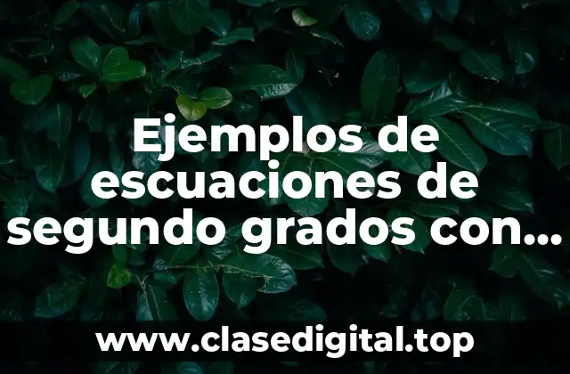 Ejemplos de escuaciones de segundo grados con punto decimal