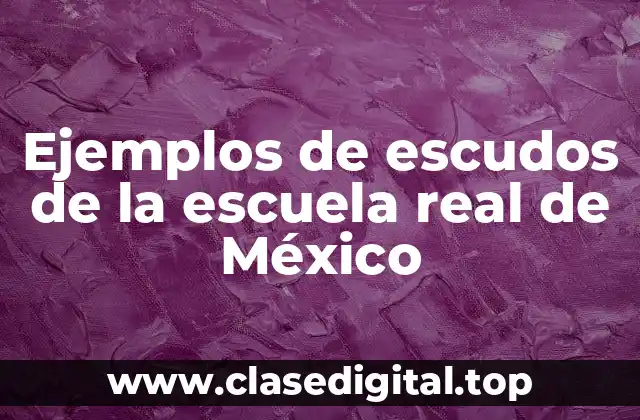 Ejemplos de escudos de la escuela real de México