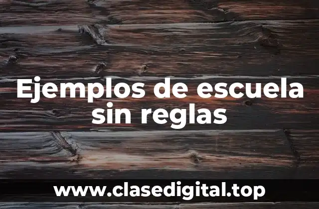 Ejemplos de escuela sin reglas