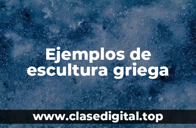 Ejemplos de escultura griega