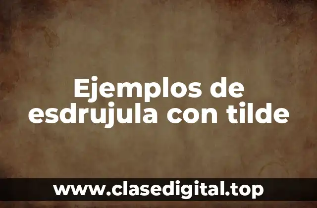Ejemplos de esdrujula con tilde
