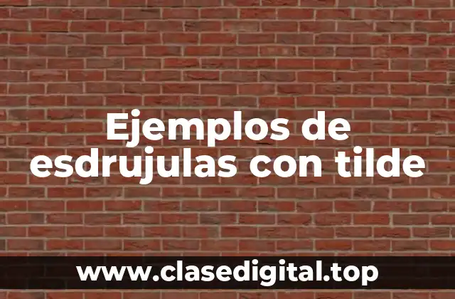 Ejemplos de esdrujulas con tilde