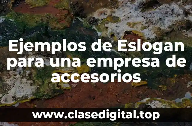 Ejemplos de Eslogan para una empresa de accesorios