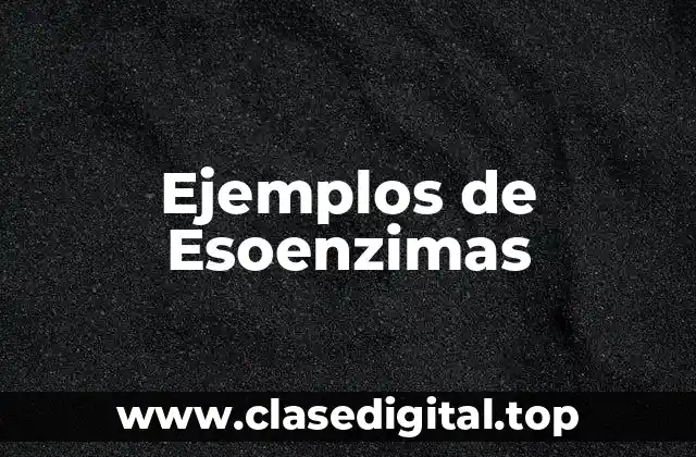Ejemplos de Esoenzimas