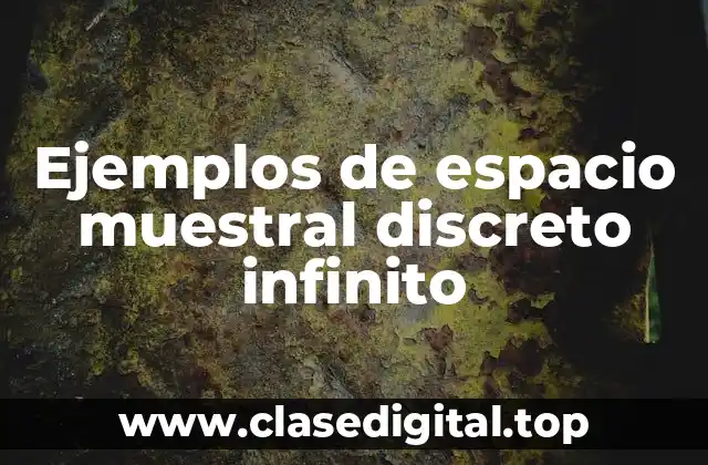 Ejemplos de espacio muestral discreto infinito
