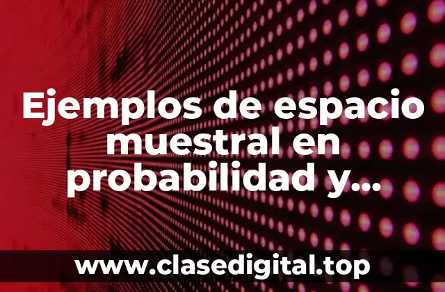 Ejemplos de espacio muestral en probabilidad y estadística