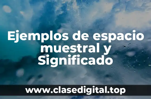 Ejemplos de espacio muestral y Significado