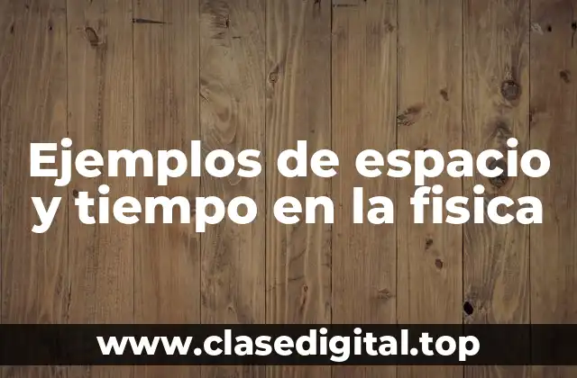 Ejemplos de espacio y tiempo en la fisica