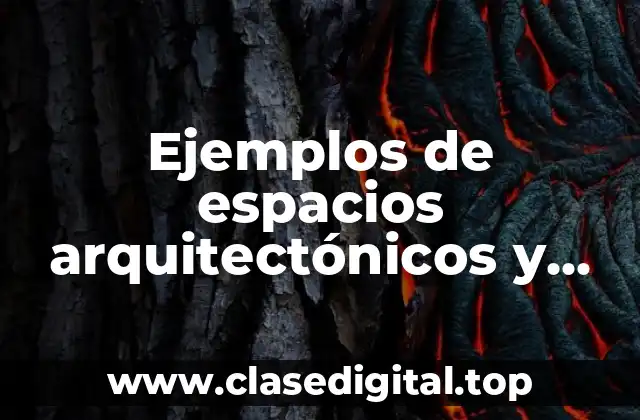 Ejemplos de espacios arquitectónicos y Significado
