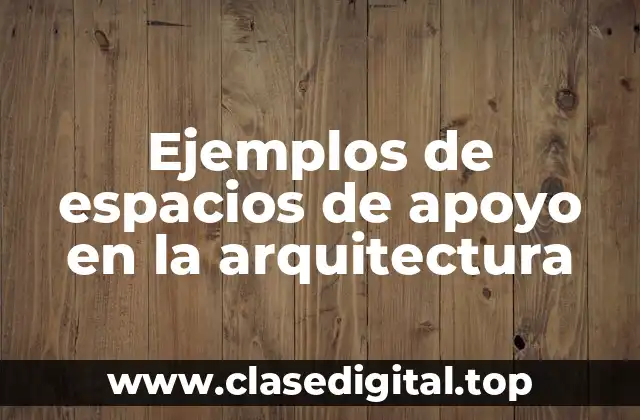 Ejemplos de espacios de apoyo en la arquitectura