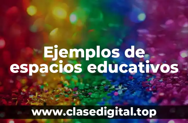 Ejemplos de espacios educativos