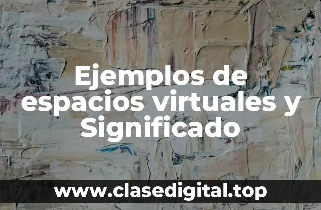 Ejemplos de espacios virtuales