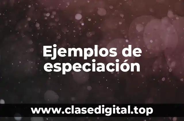 Ejemplos de especiación