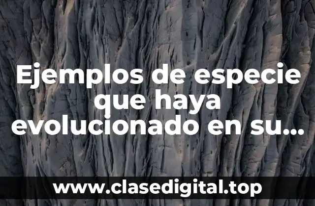 Ejemplos de especie que haya evolucionado en su genotipo