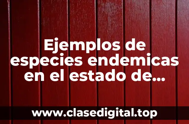 Ejemplos de especies endemicas en el estado de México y Significado