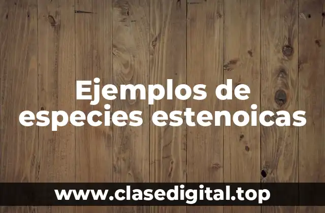 Ejemplos de especies estenoicas