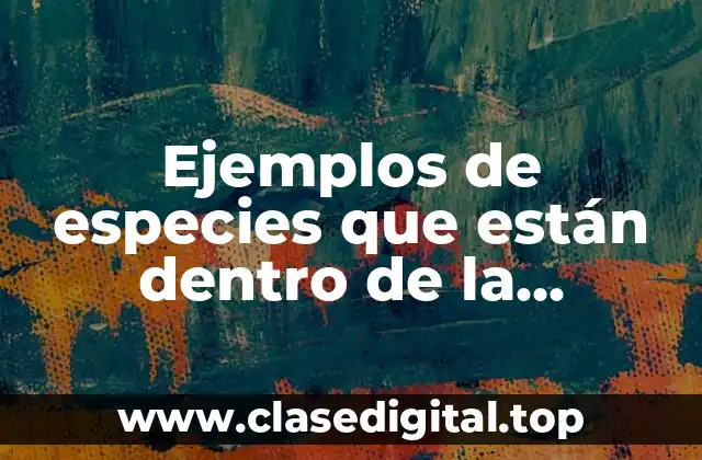 Ejemplos de especies que están dentro de la selección natural