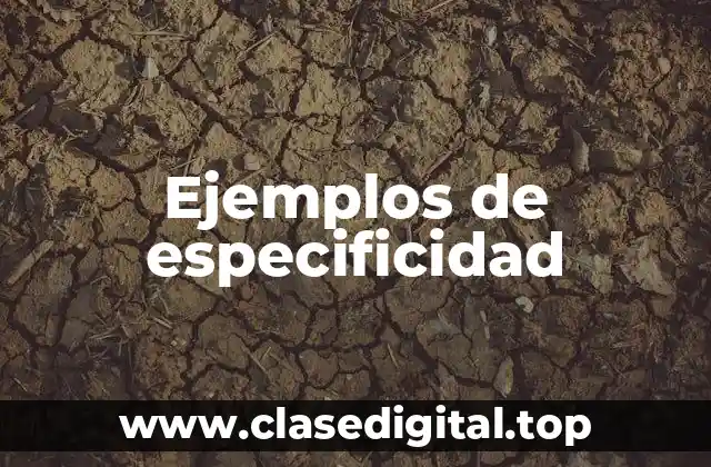 Ejemplos de especificidad