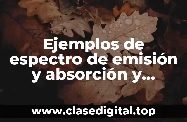 Ejemplos de espectro de emisión y absorción y Significado