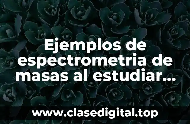 Ejemplos de espectrometria de masas al estudiar proteinas