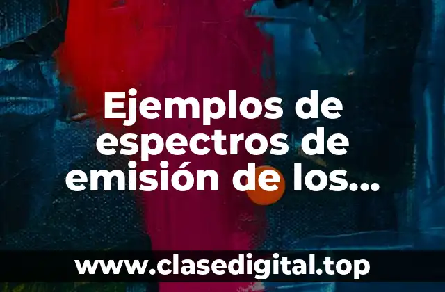 Ejemplos de espectros de emisión de los átomos y Significado