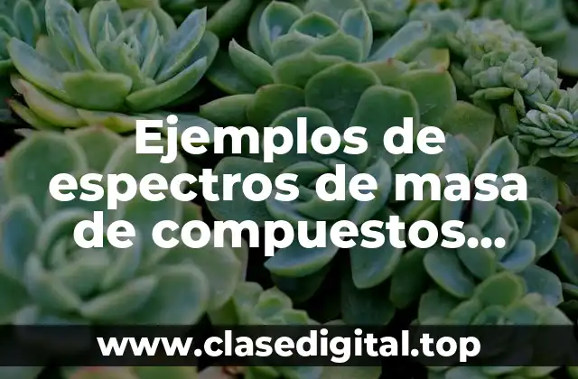Ejemplos de espectros de masa de compuestos puros