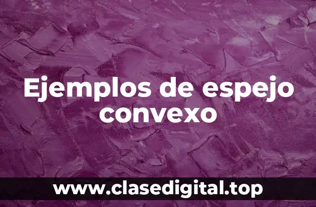 Ejemplos de espejo convexo