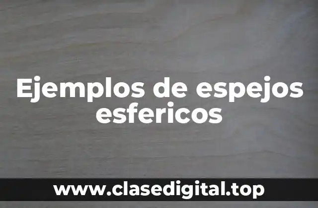 Ejemplos de espejos esfericos