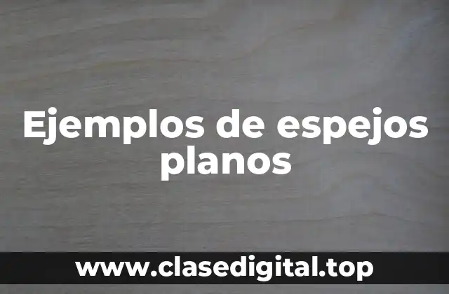 Ejemplos de espejos planos