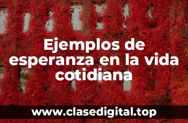 Ejemplos de esperanza en la vida cotidiana