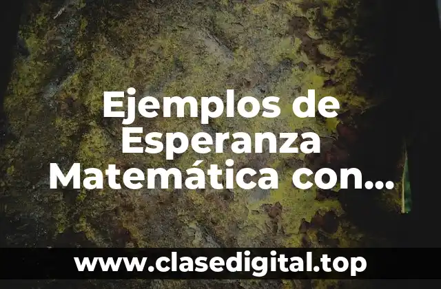Ejemplos de Esperanza Matemática con Variables Aleatorias Discretas