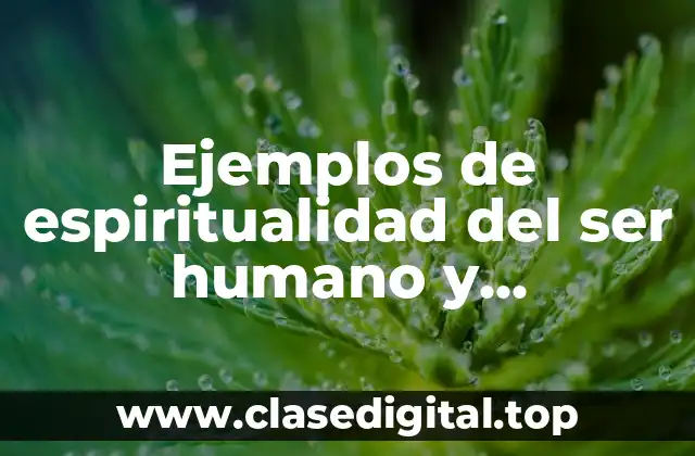 Ejemplos de espiritualidad del ser humano
