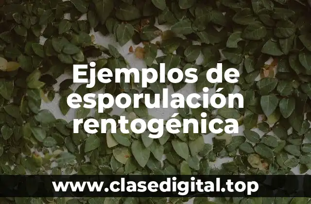 Ejemplos de esporulación rentogénica