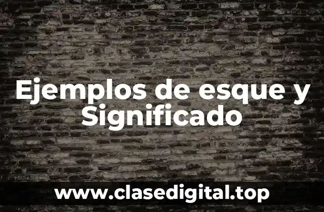 Ejemplos de esque y Significado