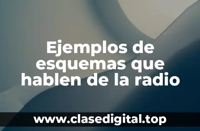 Ejemplos de esquemas que hablen de la radio